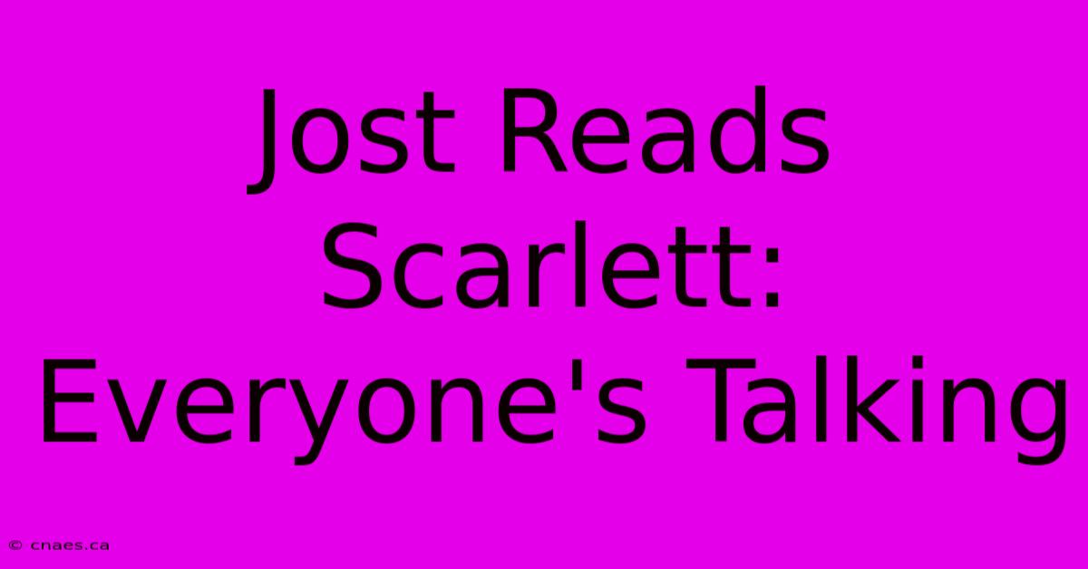 Jost Reads Scarlett: Everyone's Talking