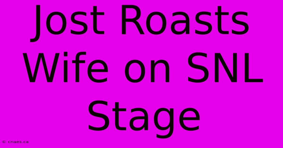 Jost Roasts Wife On SNL Stage