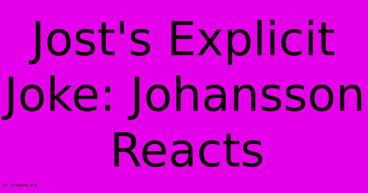 Jost's Explicit Joke: Johansson Reacts