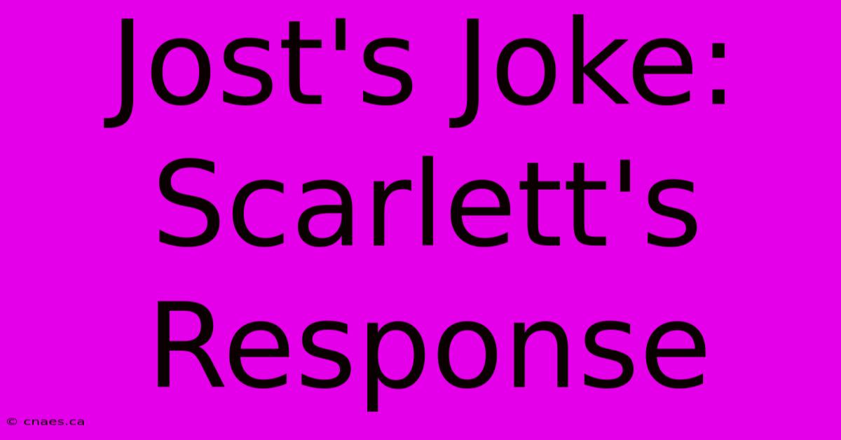 Jost's Joke: Scarlett's Response