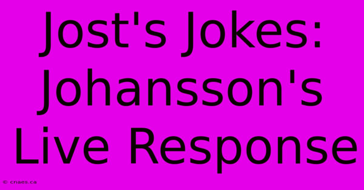 Jost's Jokes: Johansson's Live Response