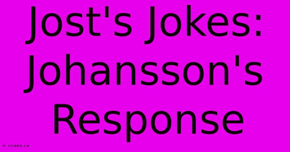 Jost's Jokes: Johansson's Response