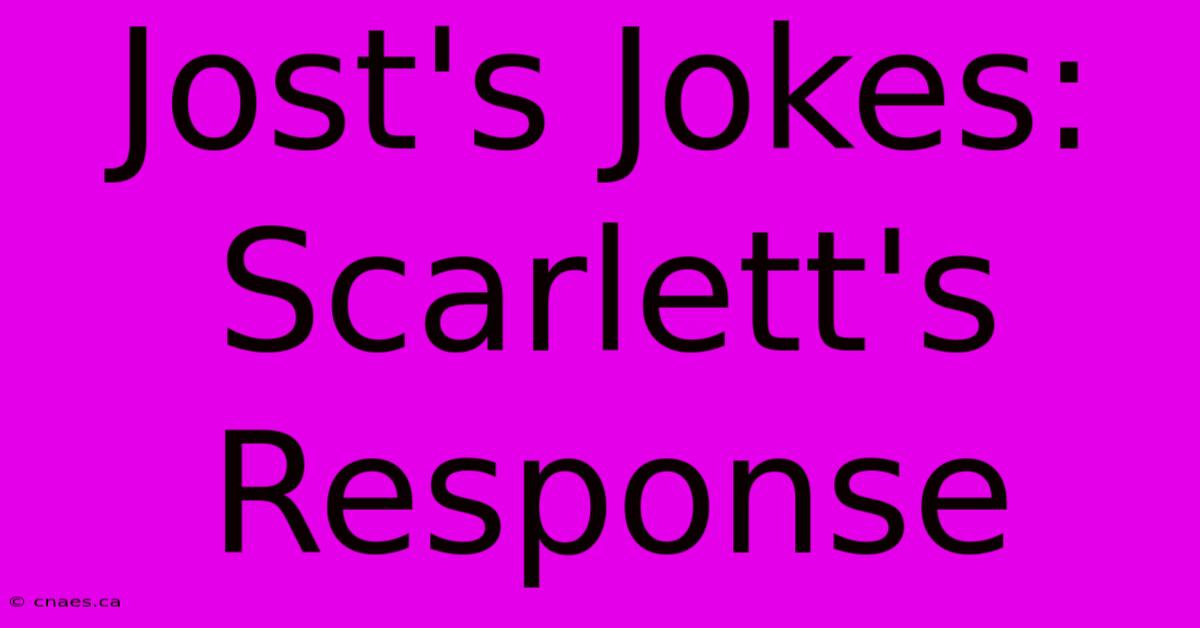 Jost's Jokes: Scarlett's Response