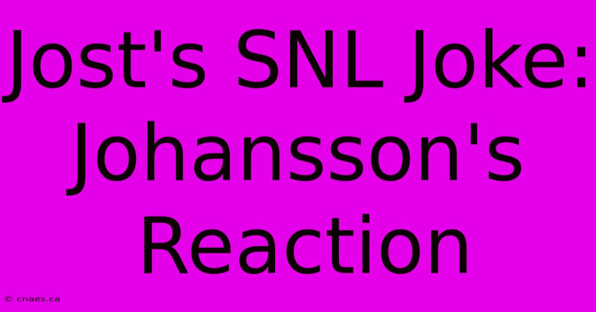 Jost's SNL Joke: Johansson's Reaction