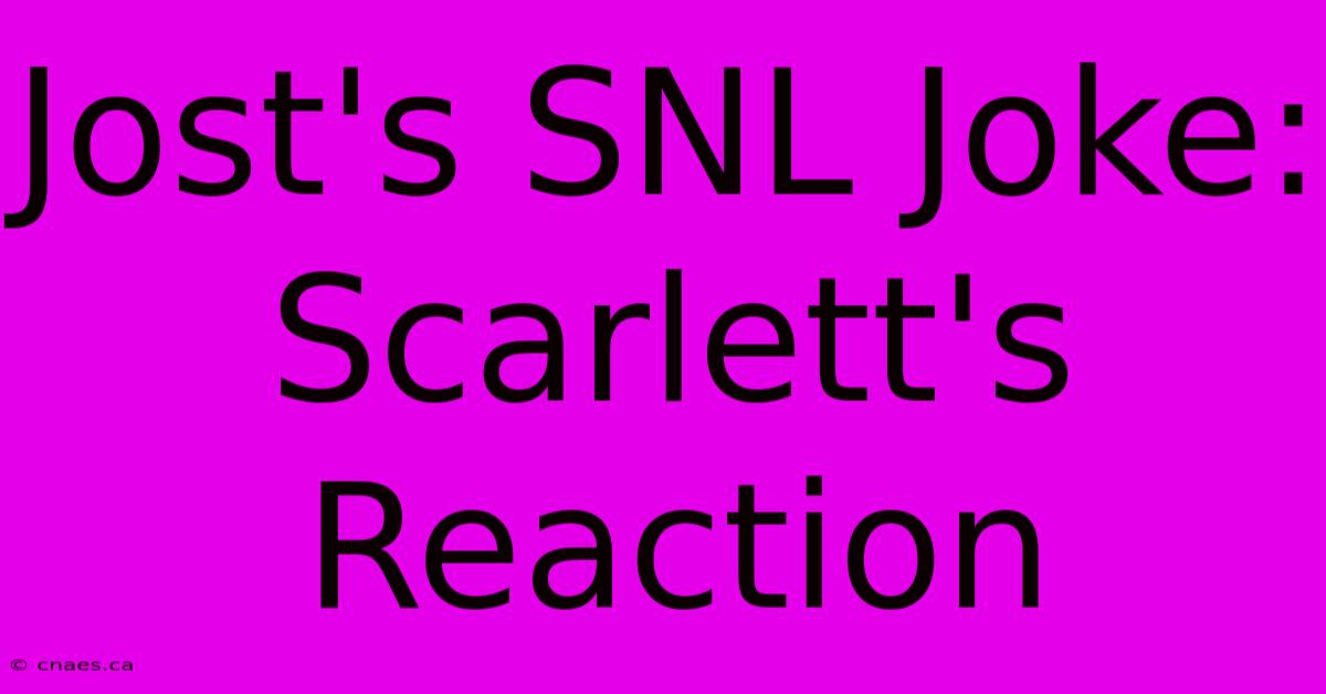 Jost's SNL Joke: Scarlett's Reaction