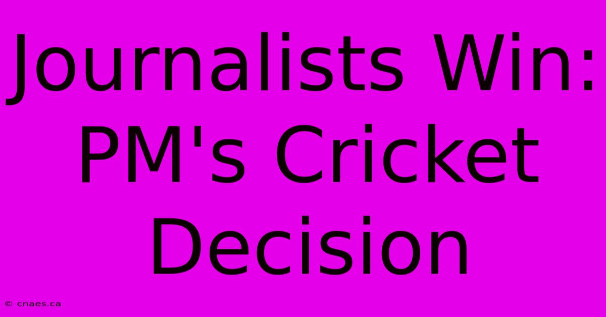 Journalists Win: PM's Cricket Decision