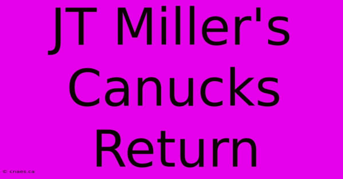 JT Miller's Canucks Return