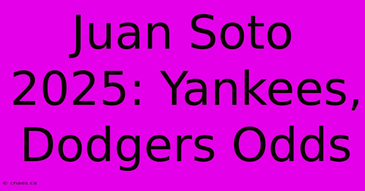 Juan Soto 2025: Yankees, Dodgers Odds