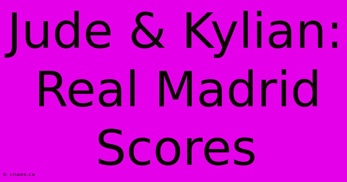 Jude & Kylian: Real Madrid Scores