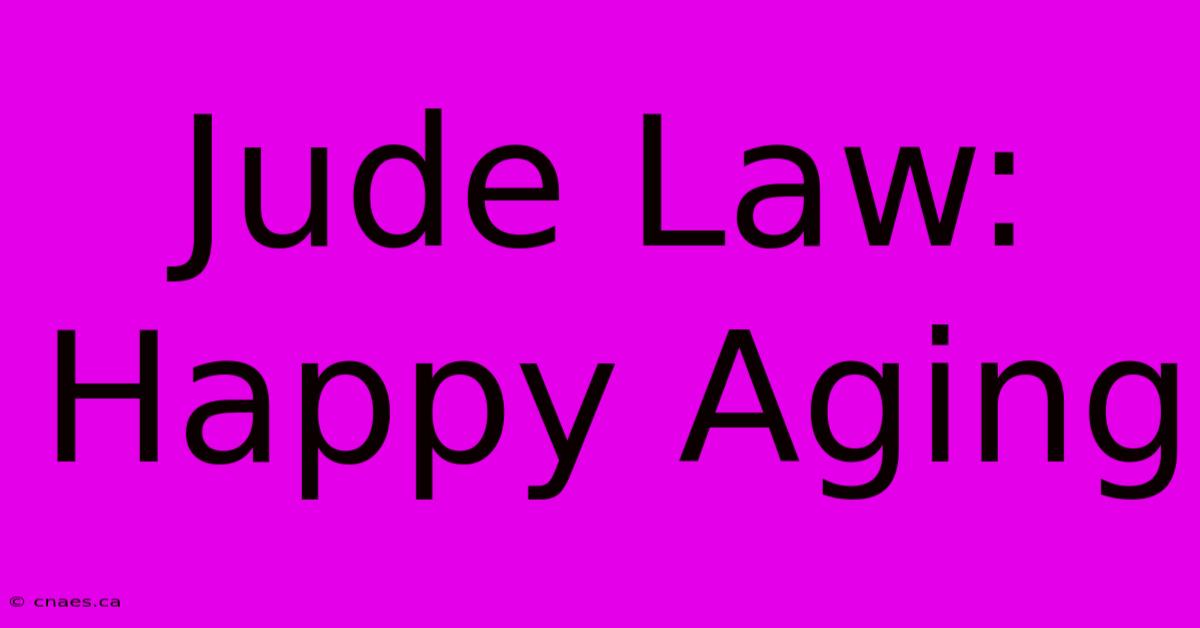 Jude Law: Happy Aging