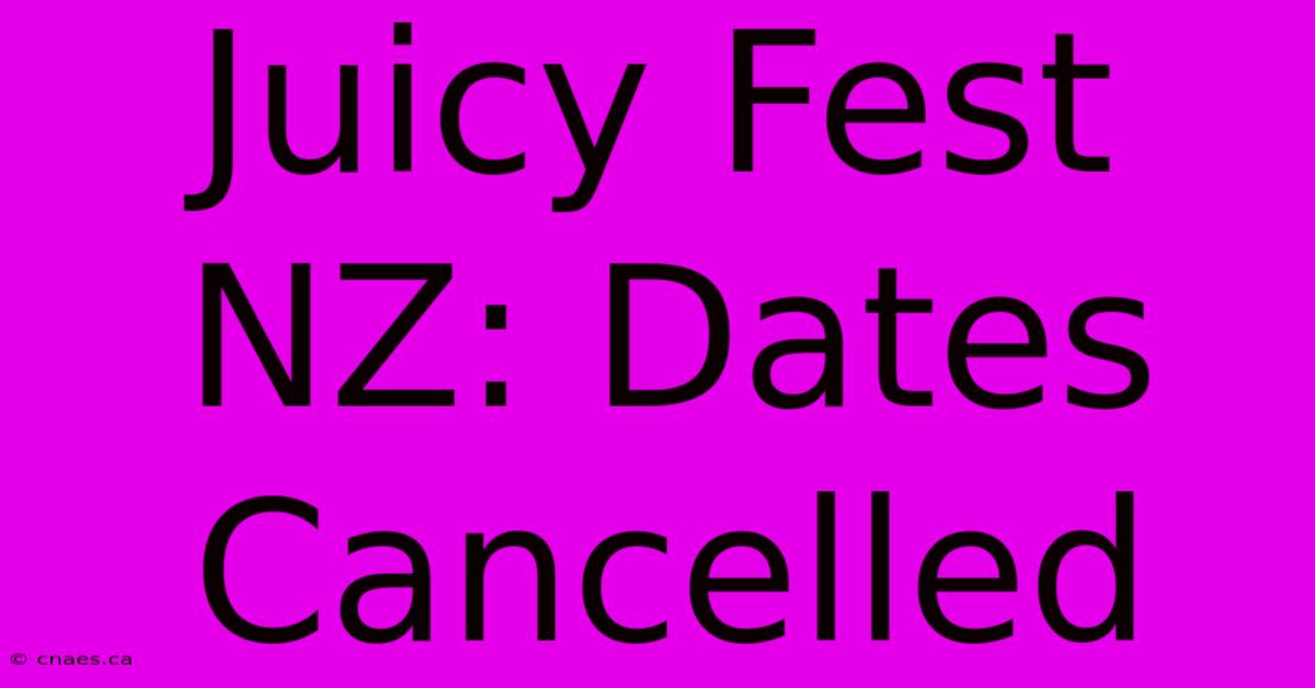 Juicy Fest NZ: Dates Cancelled