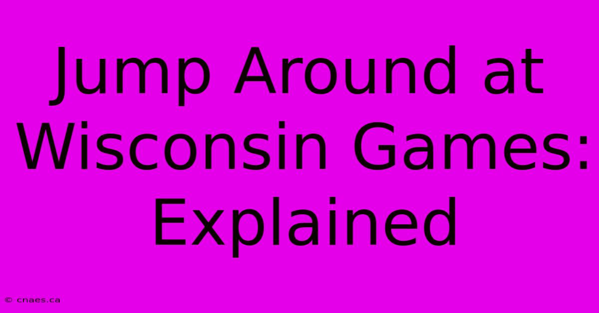 Jump Around At Wisconsin Games: Explained