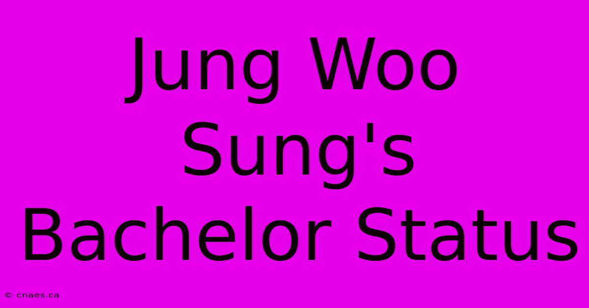 Jung Woo Sung's Bachelor Status