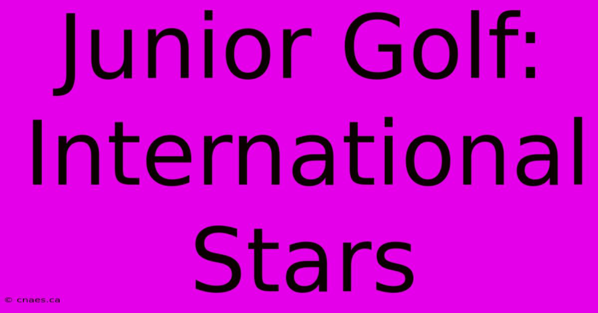 Junior Golf: International Stars