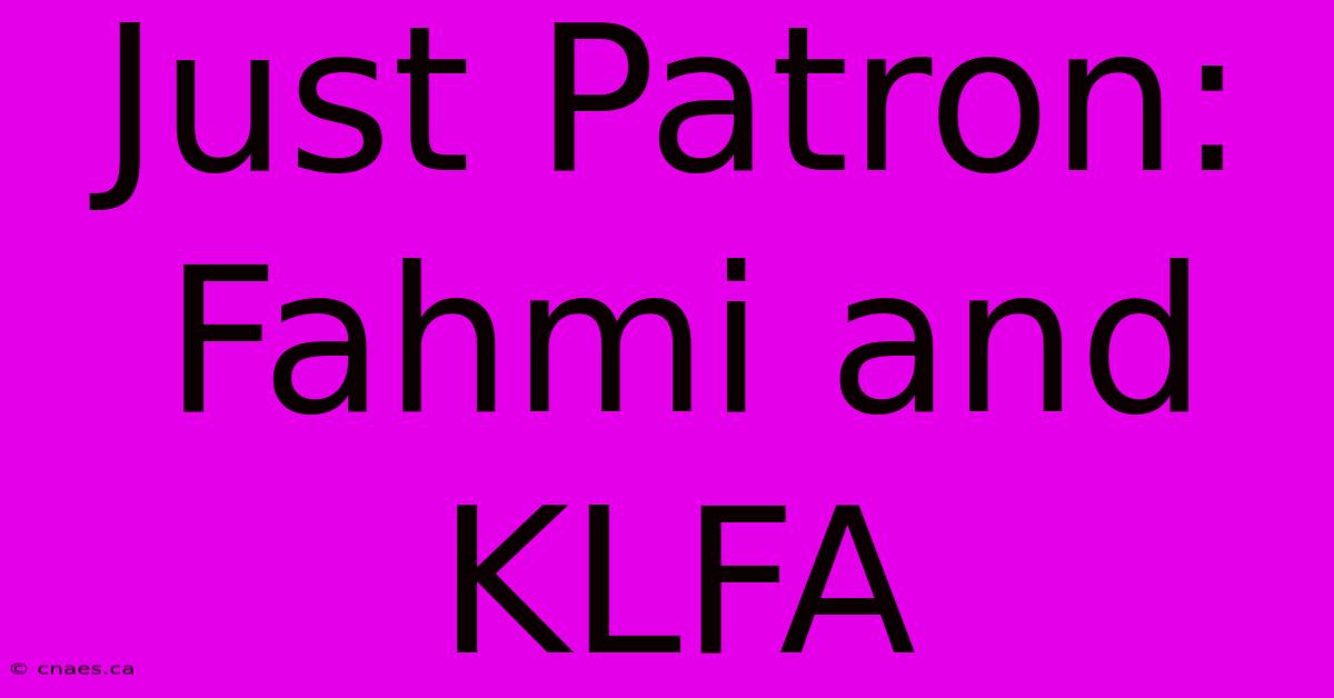 Just Patron: Fahmi And KLFA