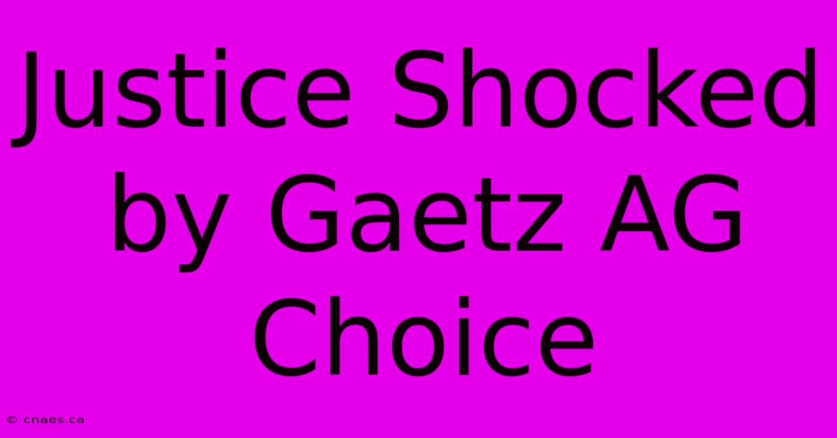 Justice Shocked By Gaetz AG Choice