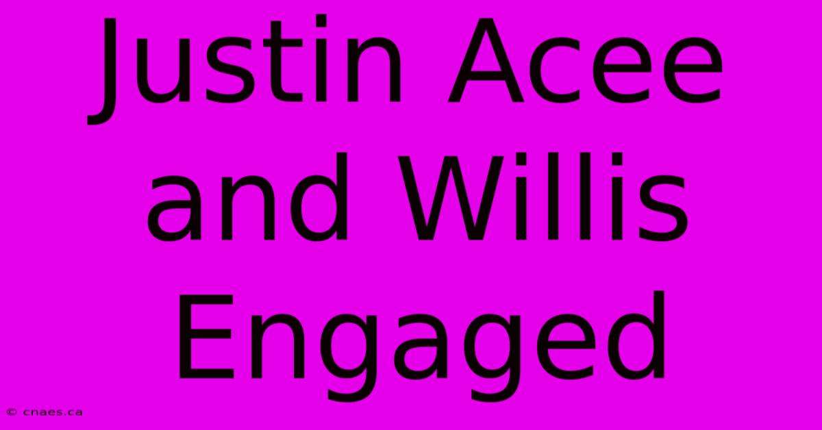 Justin Acee And Willis Engaged