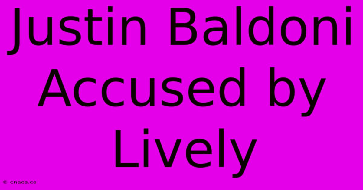 Justin Baldoni Accused By Lively