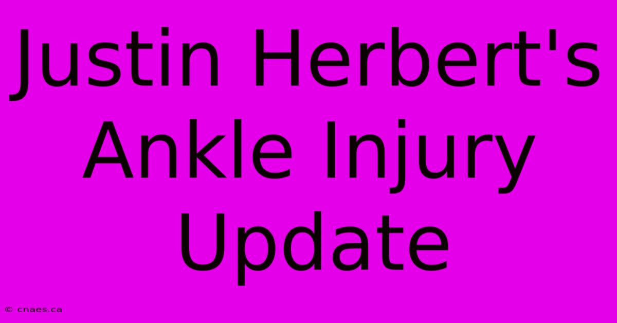 Justin Herbert's Ankle Injury Update