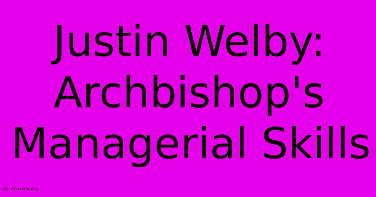 Justin Welby: Archbishop's Managerial Skills