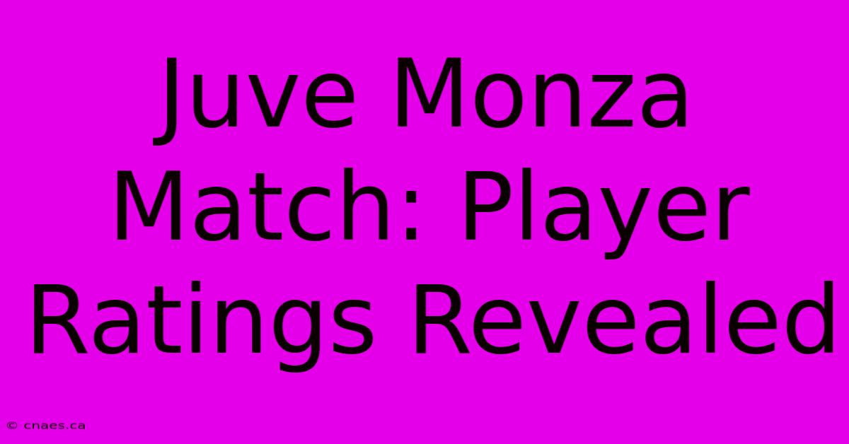 Juve Monza Match: Player Ratings Revealed