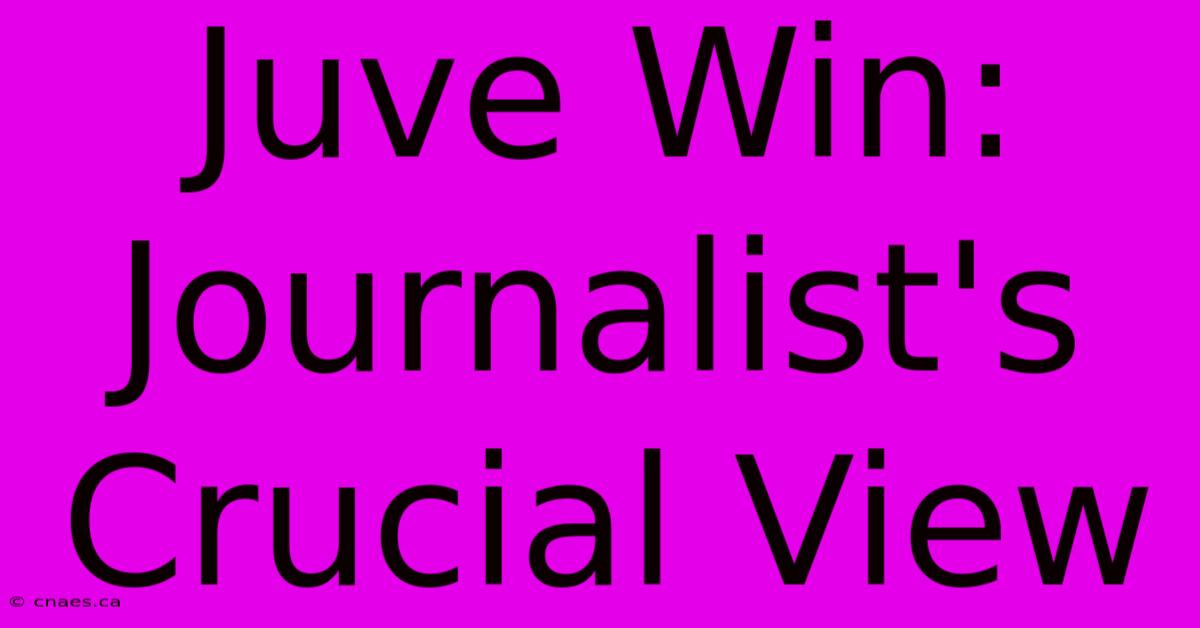 Juve Win: Journalist's Crucial View