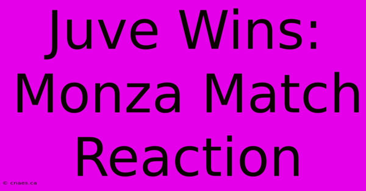 Juve Wins: Monza Match Reaction