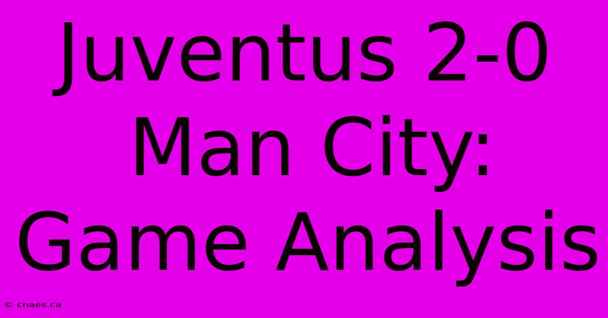 Juventus 2-0 Man City: Game Analysis