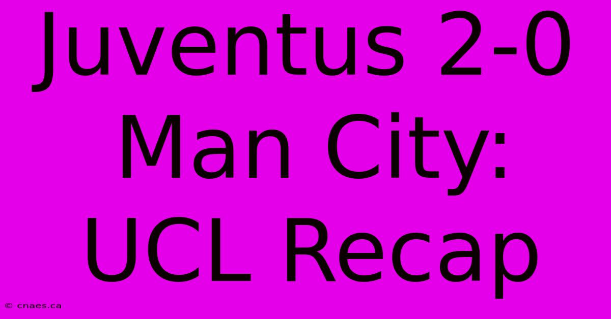 Juventus 2-0 Man City: UCL Recap