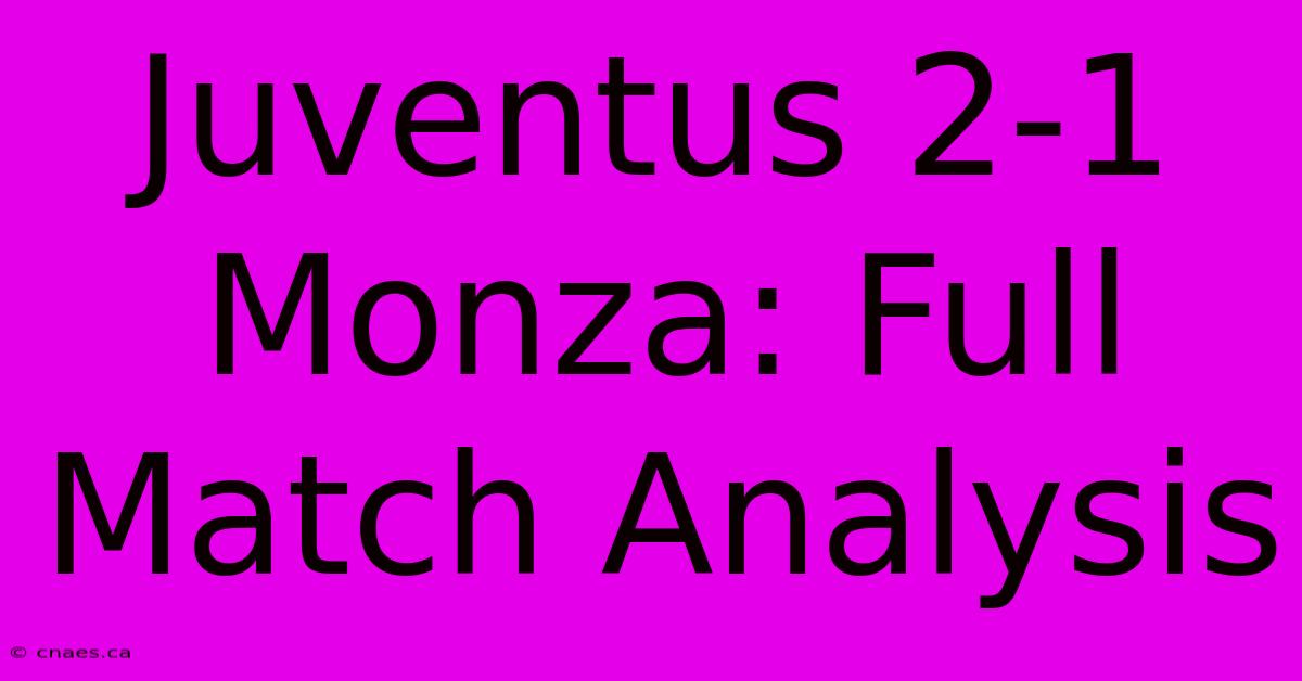 Juventus 2-1 Monza: Full Match Analysis