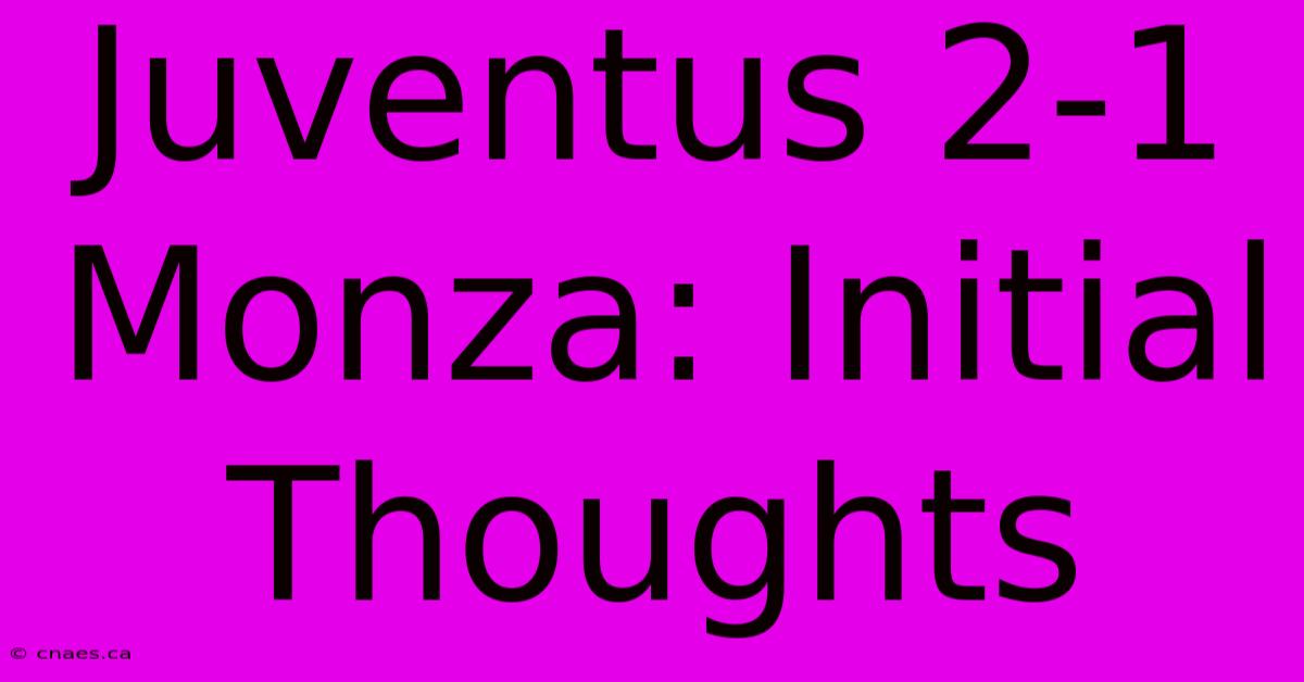 Juventus 2-1 Monza: Initial Thoughts