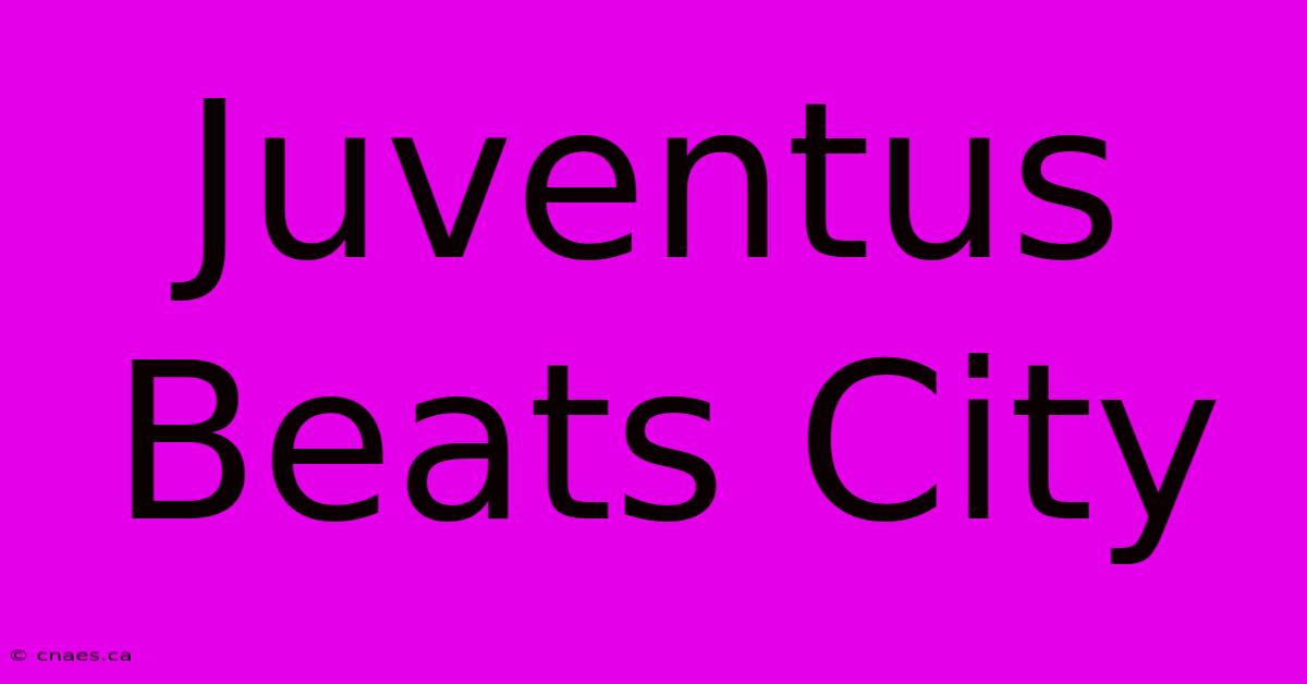 Juventus Beats City