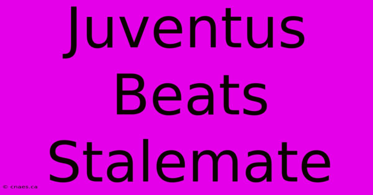 Juventus Beats Stalemate