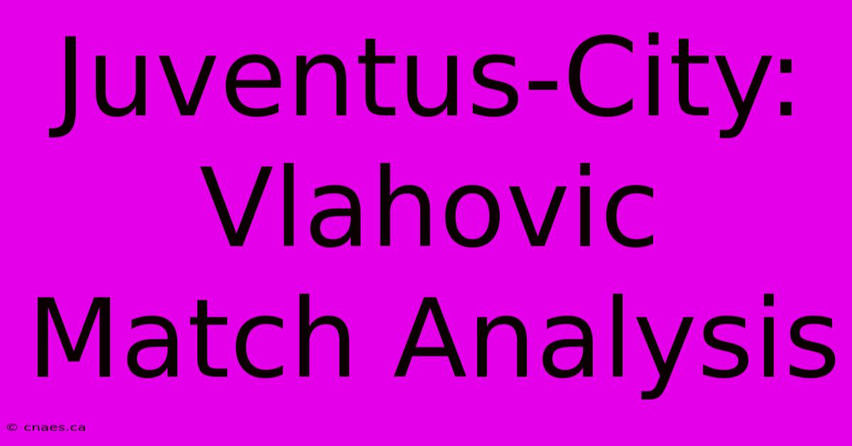 Juventus-City:  Vlahovic Match Analysis