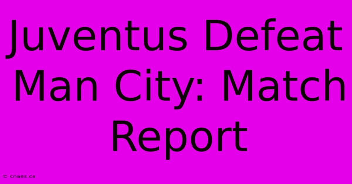 Juventus Defeat Man City: Match Report