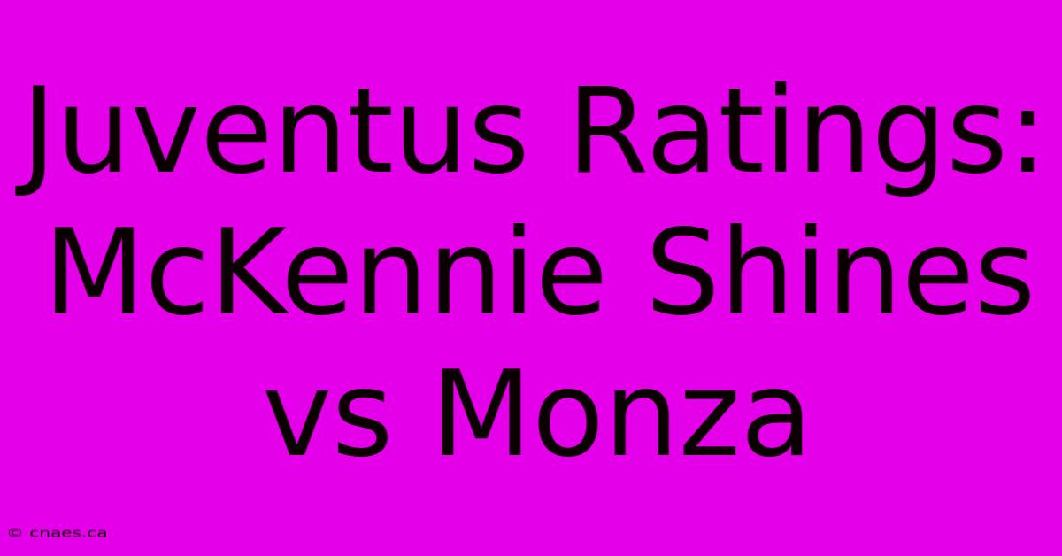 Juventus Ratings: McKennie Shines Vs Monza