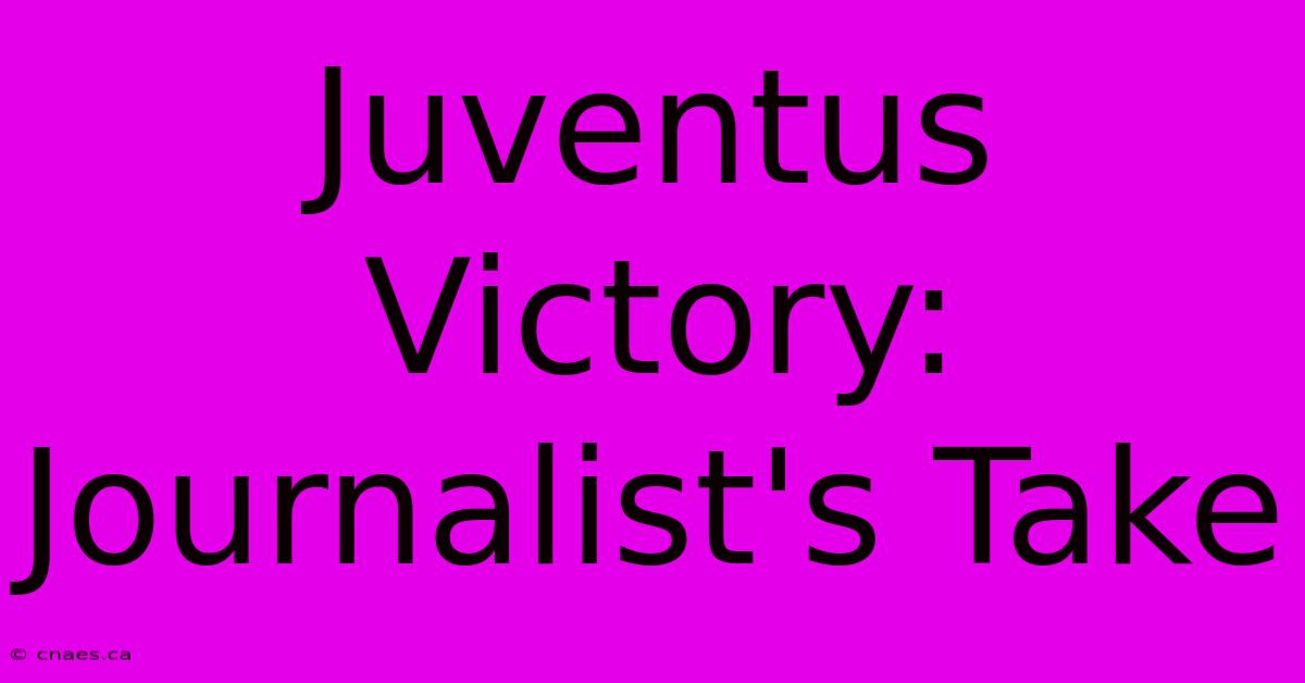 Juventus Victory: Journalist's Take