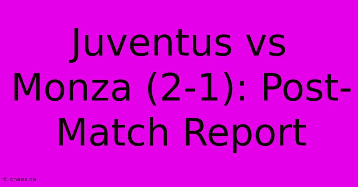 Juventus Vs Monza (2-1): Post-Match Report