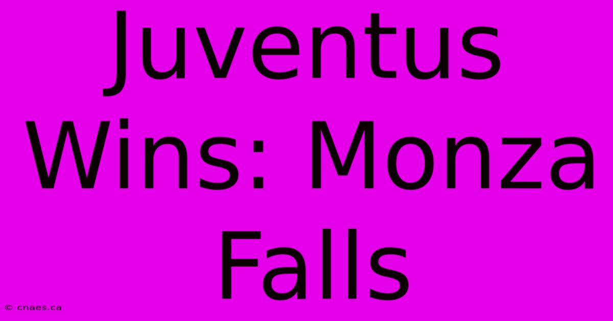 Juventus Wins: Monza Falls