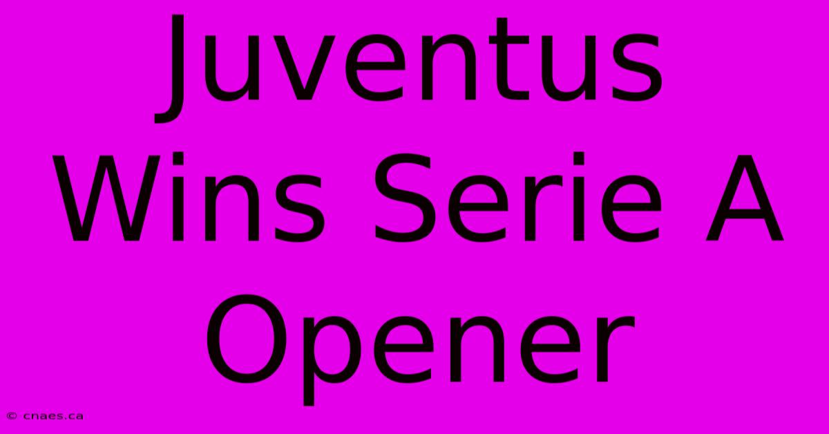 Juventus Wins Serie A Opener