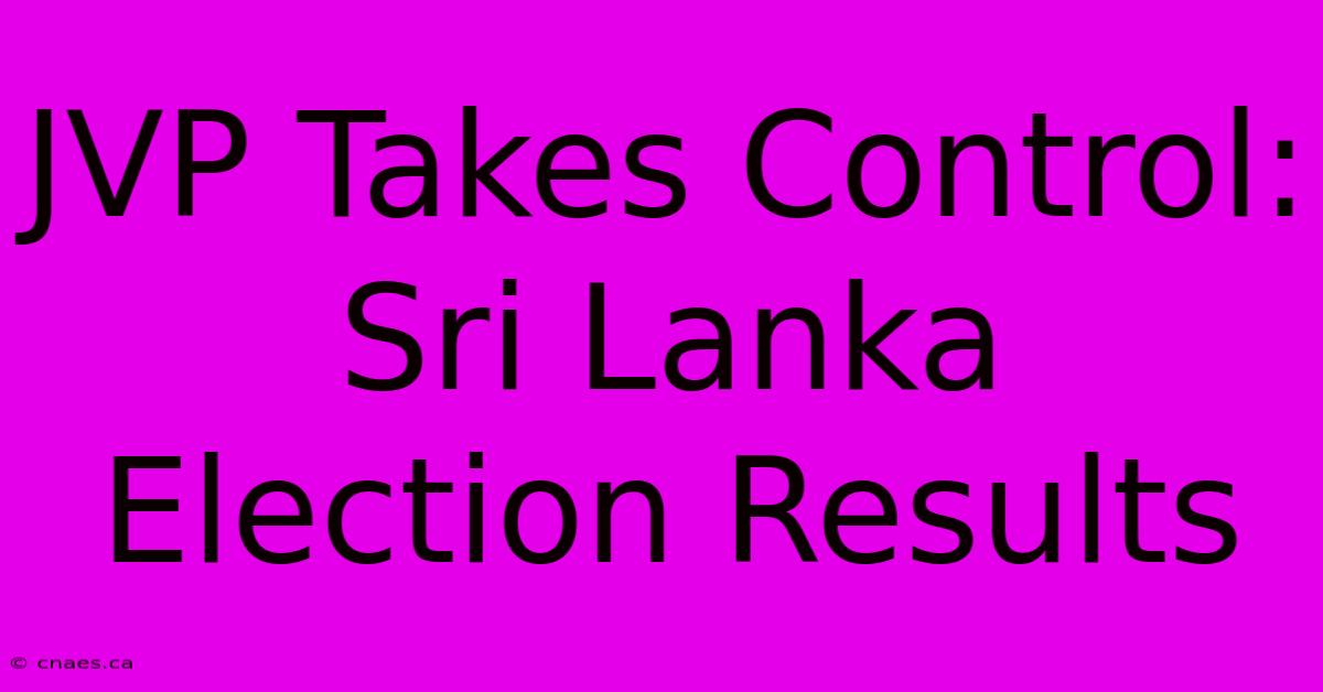 JVP Takes Control: Sri Lanka Election Results