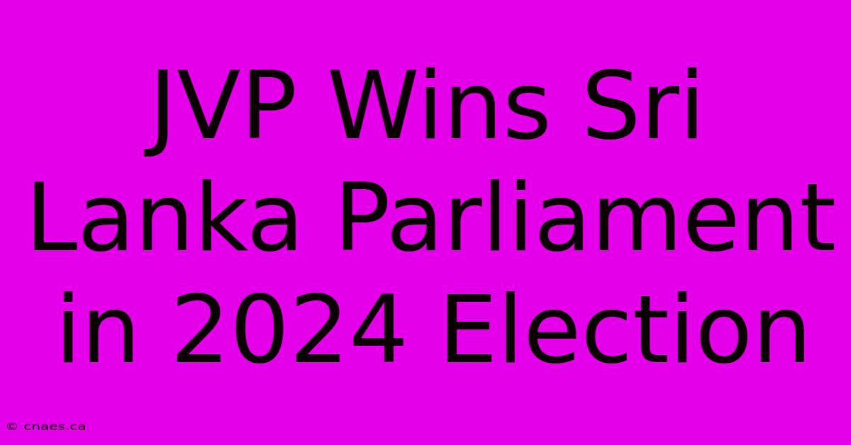 JVP Wins Sri Lanka Parliament In 2024 Election