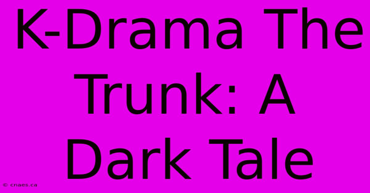 K-Drama The Trunk: A Dark Tale