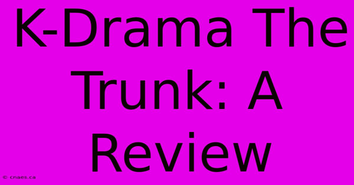 K-Drama The Trunk: A Review