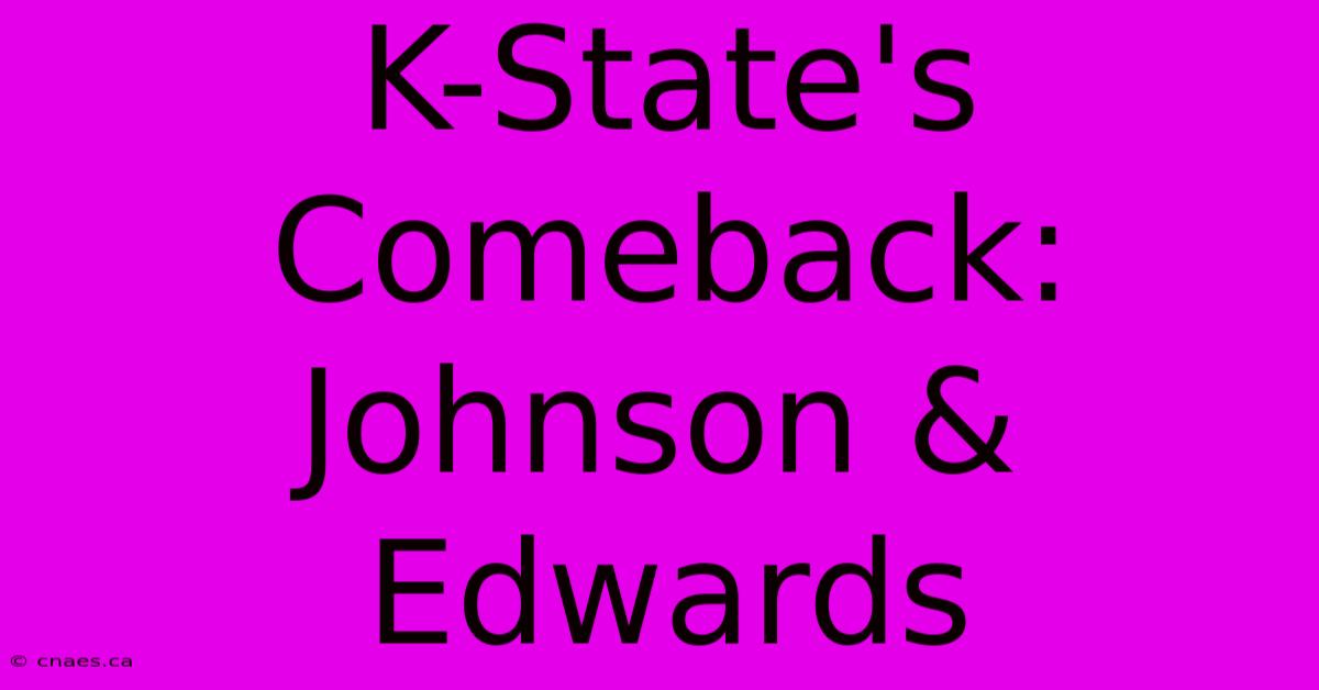 K-State's Comeback: Johnson & Edwards