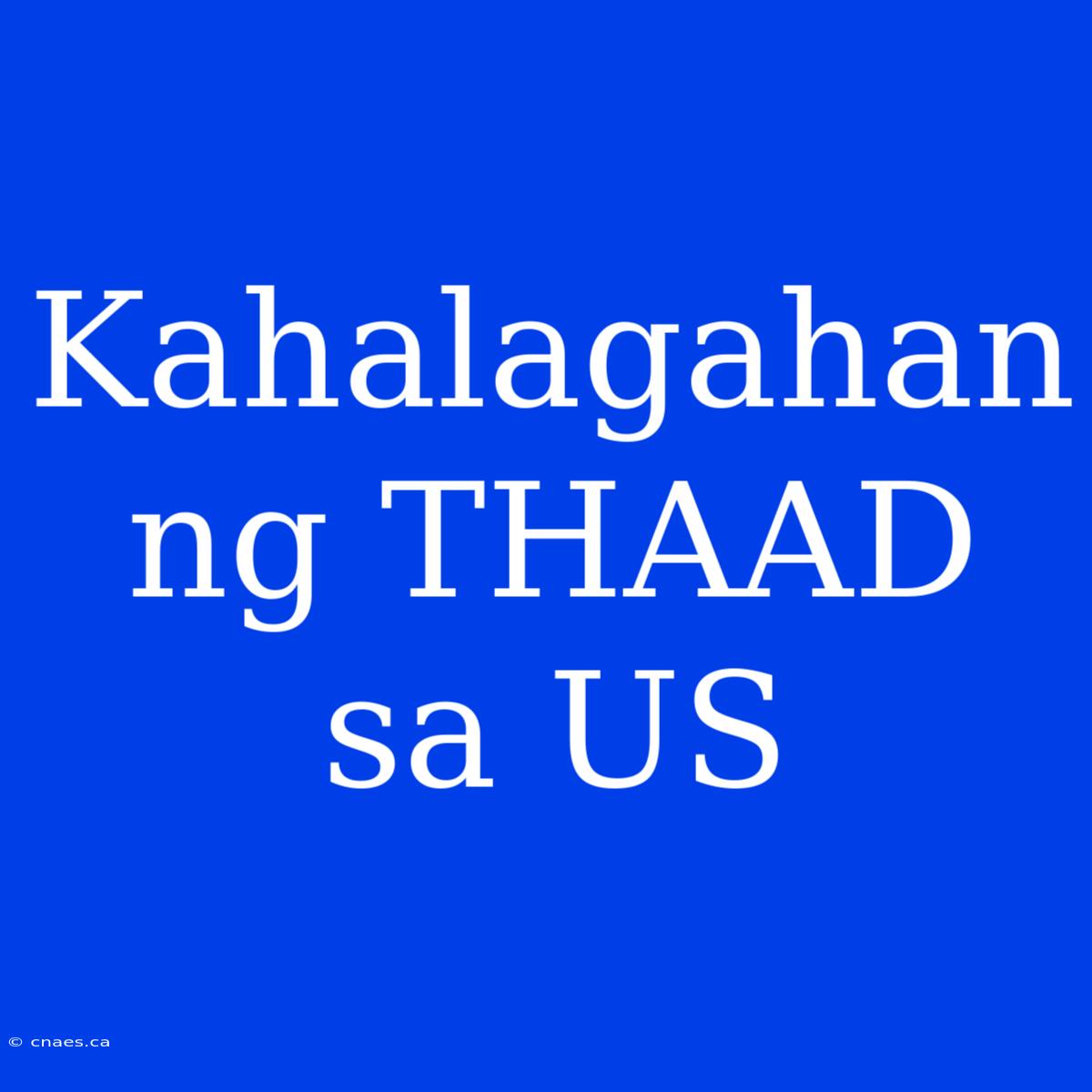 Kahalagahan Ng THAAD Sa US