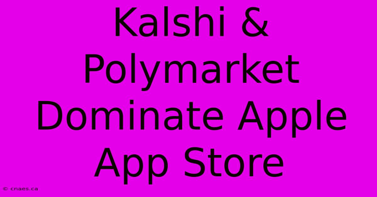 Kalshi & Polymarket Dominate Apple App Store