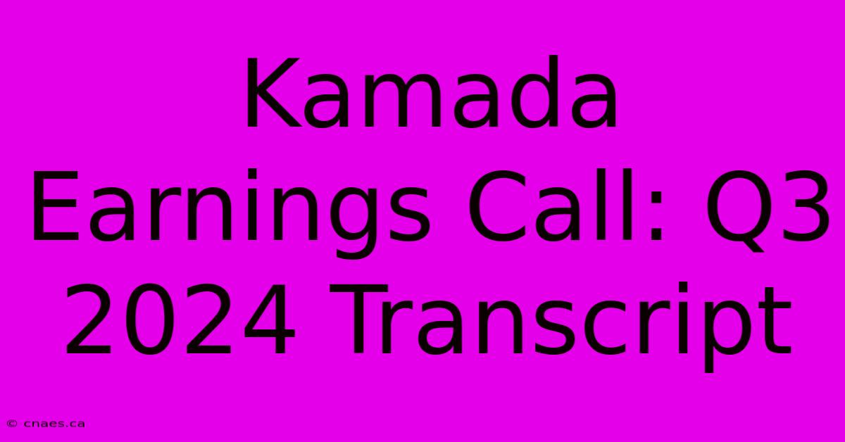 Kamada Earnings Call: Q3 2024 Transcript