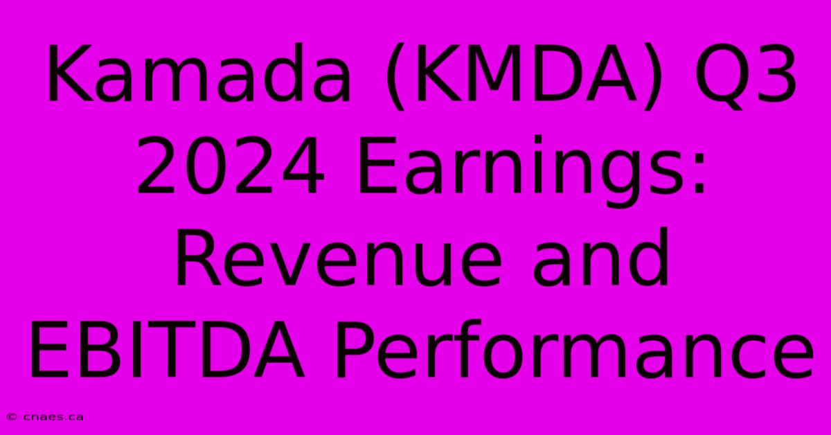 Kamada (KMDA) Q3 2024 Earnings: Revenue And EBITDA Performance 