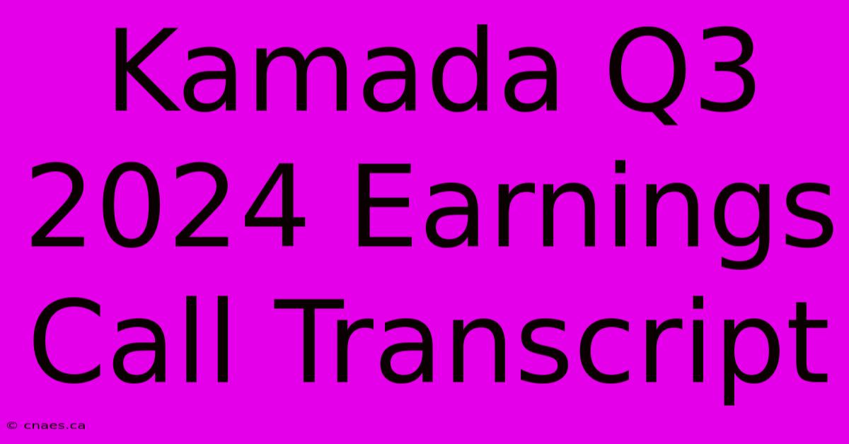 Kamada Q3 2024 Earnings Call Transcript